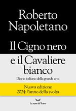 Il cigno nero e il cavaliere bianco. Diario italiano della grande crisi. Nuova ediz.