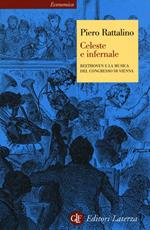 Libro Celeste e infernale. Beethoven e la musica del congresso di Vienna Piero Rattalino