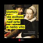 Uomini da evitare nell'arte e nella vita. Ediz. a colori