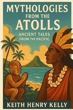 Mythologies from the Atolls: Ancient Tales from the Pacific